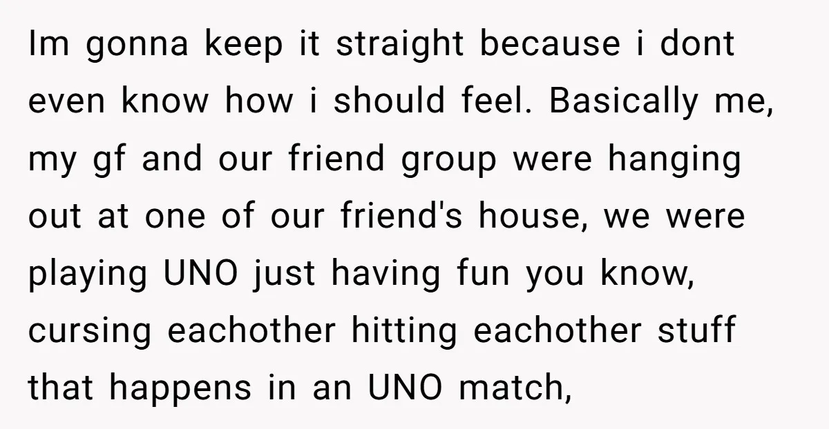Im gonna keep it straight because i dont even know how i should feel. Basically me, my gf and our friend group were hanging out at one of our friend's...