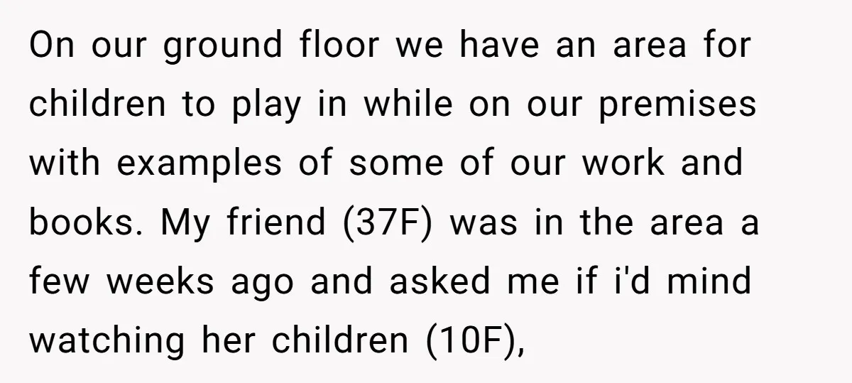 On our ground floor we have an area for children to play in while on our premises with examples of some of our work and books. My friend (37F) was...