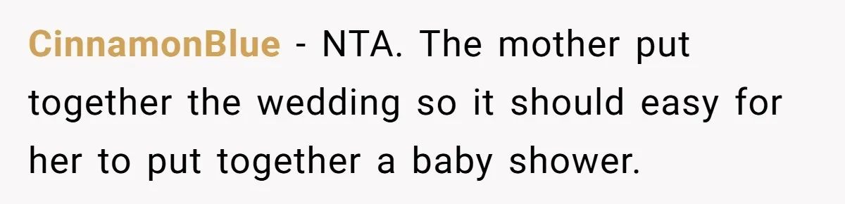 CinnamonBlue − NTA. The mother put together the wedding so it should easy for her to put together a baby shower.