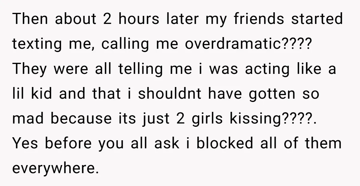 Then about 2 hours later my friends started texting me, calling me overdramatic???? They were all telling me i was acting like a lil kid and that i shouldnt have...