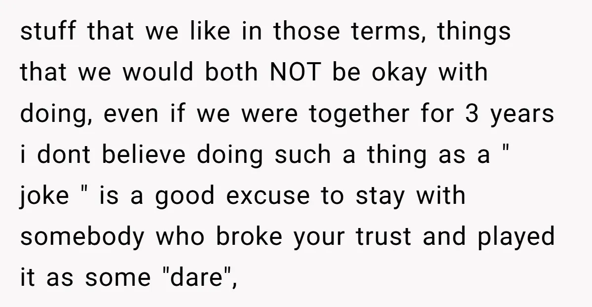stuff that we like in those terms, things that we would both NOT be okay with doing, even if we were together for 3 years i dont believe doing such...