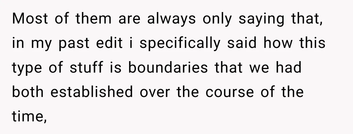 Most of them are always only saying that, in my past edit i specifically said how this type of stuff is boundaries that we had both established over the course...