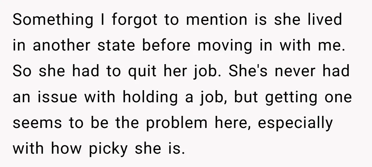 Something I forgot to mention is she lived in another state before moving in with me. So she had to quit her job. She's never had an issue with holding...