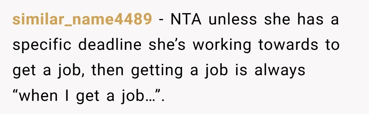 similar_name4489 − NTA unless she has a specific deadline she’s working towards to get a job, then getting a job is always “when I get a job…”.