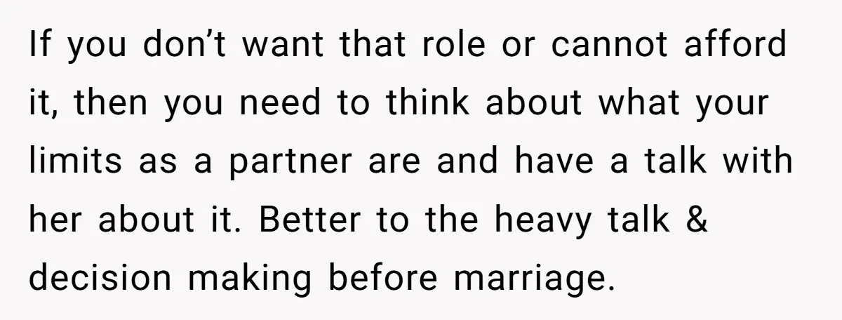 If you don’t want that role or cannot afford it, then you need to think about what your limits as a partner are and have a talk with her about...