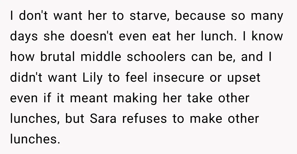 I don't want her to starve, because so many days she doesn't even eat her lunch. I know how brutal middle schoolers can be, and I didn't want Lily to...