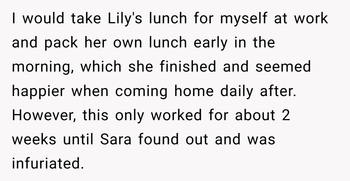 I would take Lily's lunch for myself at work and pack her own lunch early in the morning, which she finished and seemed happier when coming home daily after. However,...