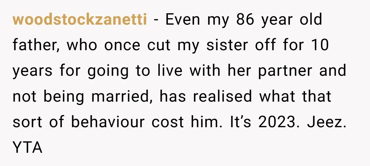 woodstockzanetti − Even my 86 year old father, who once cut my sister off for 10 years for going to live with her partner and not being married, has realised...