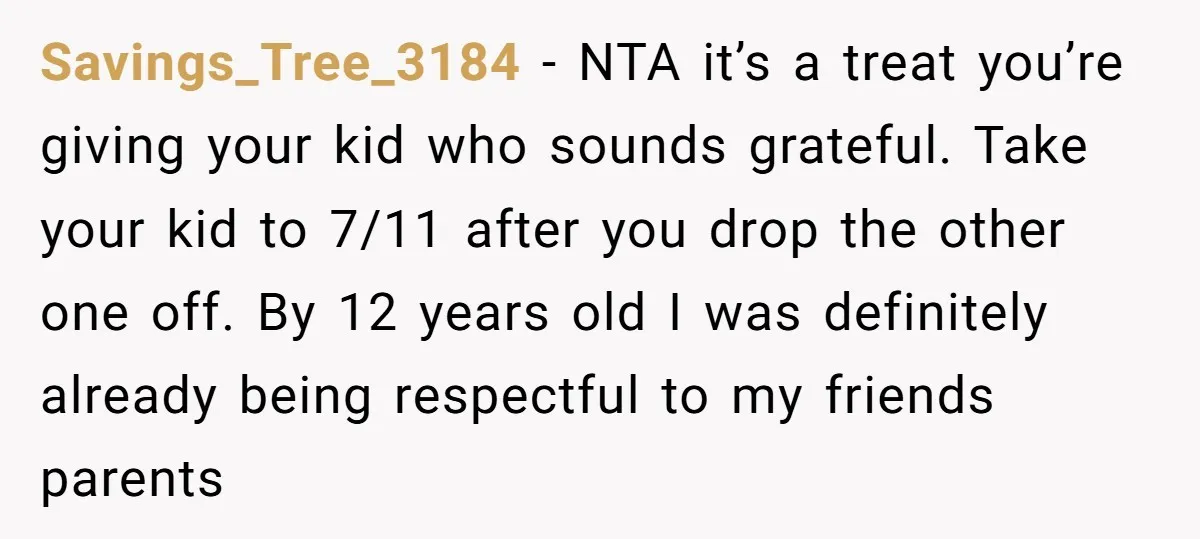 Savings_Tree_3184 − NTA it’s a treat you’re giving your kid who sounds grateful. Take your kid to 7/11 after you drop the other one off. By 12 years old I...