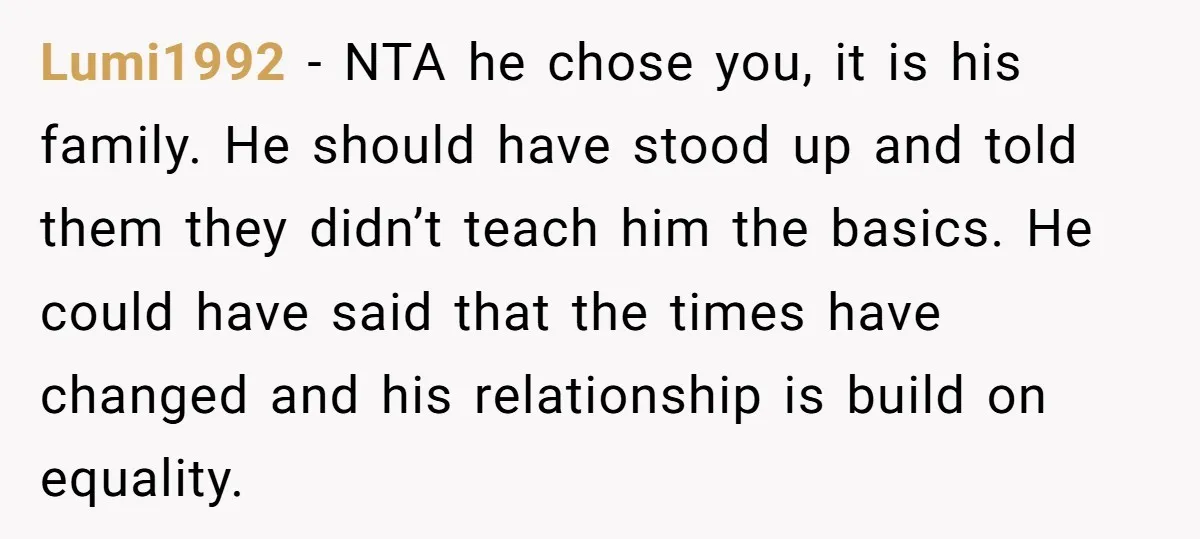 Lumi1992 - NTA he chose you, it is his family. He should have stood up and told them they didn’t teach him the basics. He could have said that the...