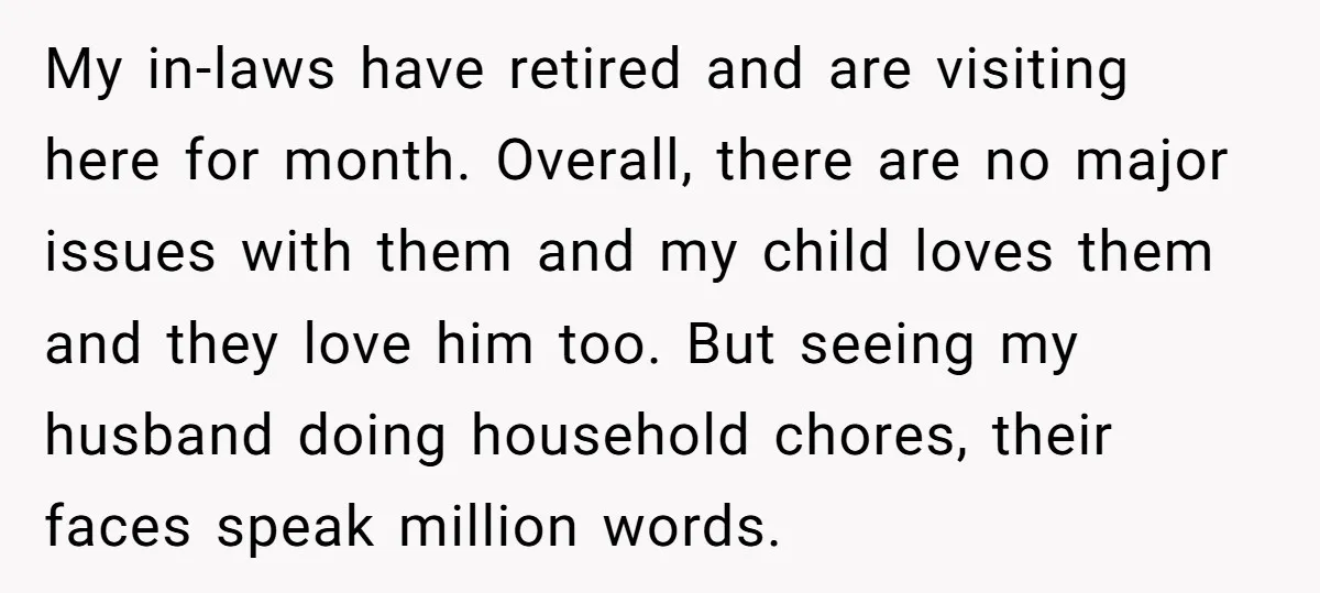 My in-laws have retired and are visiting here for month. Overall, there are no major issues with them and my child loves them and they love him too. But seeing...
