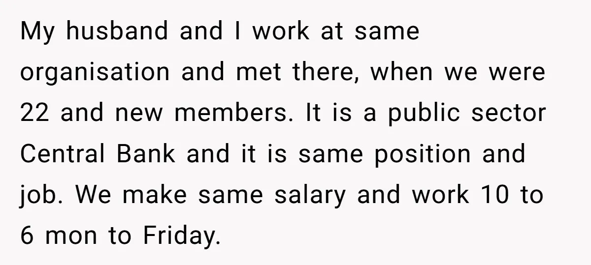 My husband and I work at same organisation and met there, when we were 22 and new members. It is a public sector Central Bank and it is same position...
