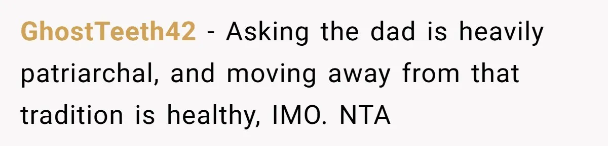 GhostTeeth42 − Asking the dad is heavily patriarchal, and moving away from that tradition is healthy, IMO. NTA