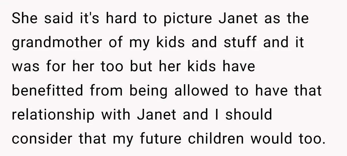 She said it's hard to picture Janet as the grandmother of my kids and stuff and it was for her too but her kids have benefitted from being allowed to...