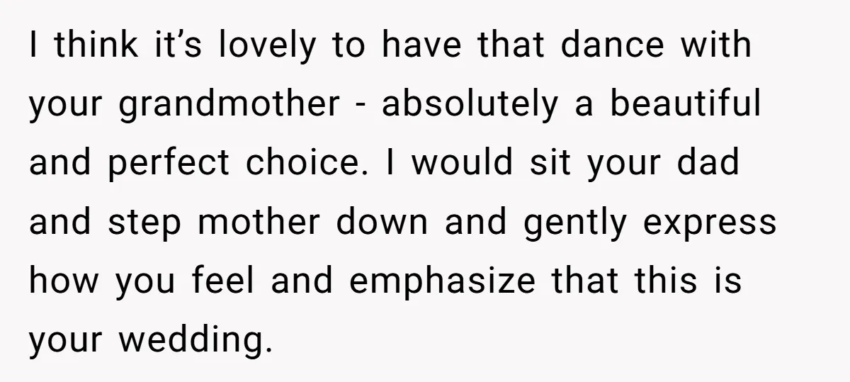 I think it’s lovely to have that dance with your grandmother - absolutely a beautiful and perfect choice. I would sit your dad and step mother down and gently express...
