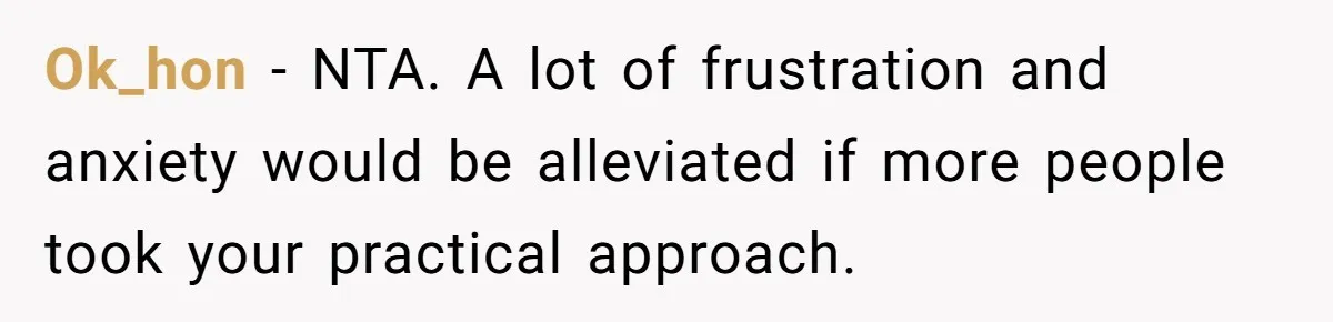 Ok_hon − NTA. A lot of frustration and anxiety would be alleviated if more people took your practical approach.