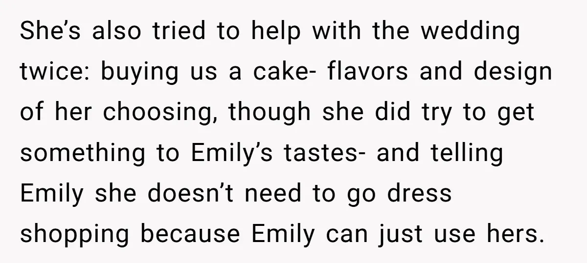 She’s also tried to help with the wedding twice: buying us a cake- flavors and design of her choosing, though she did try to get something to Emily’s tastes- and...