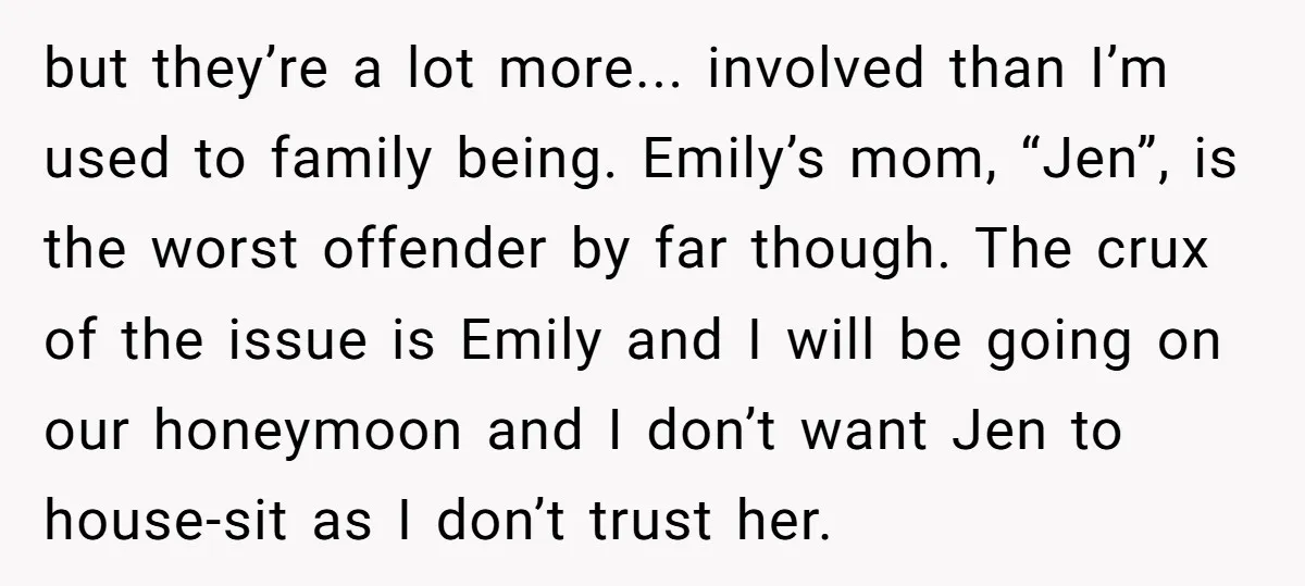 but they’re a lot more... involved than I’m used to family being. Emily’s mom, “Jen”, is the worst offender by far though. The crux of the issue is Emily and...