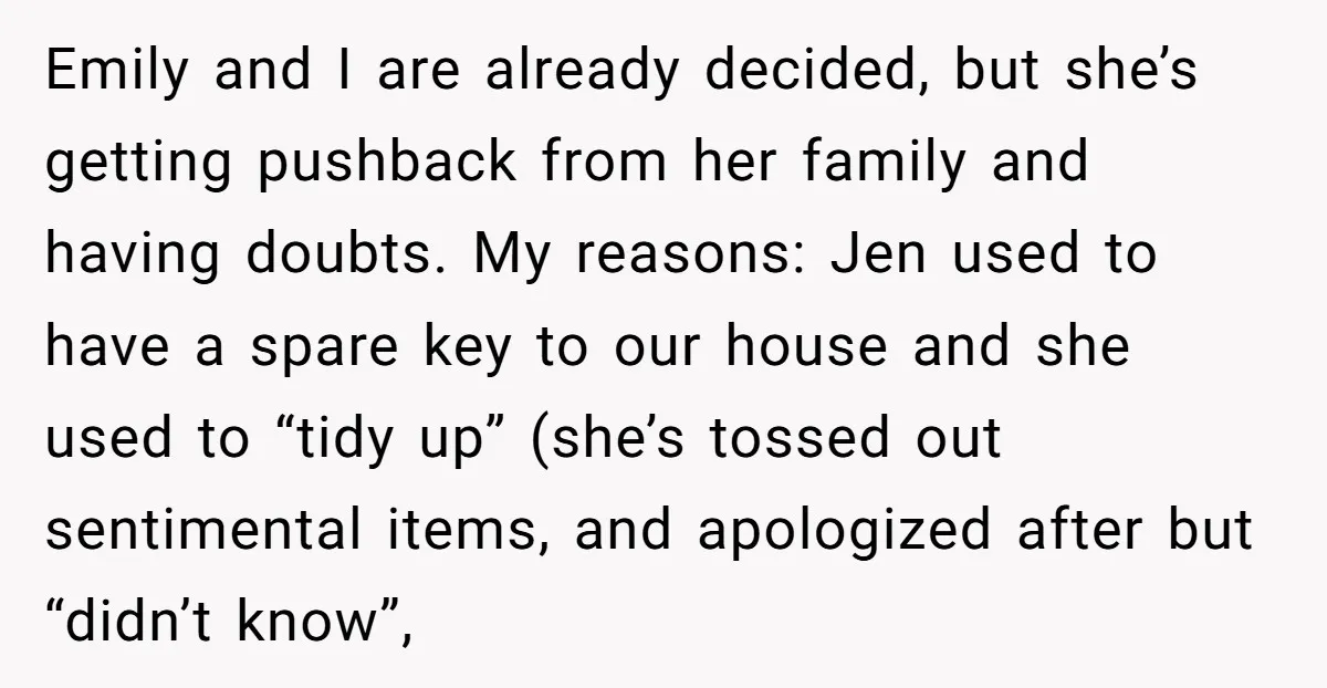 Emily and I are already decided, but she’s getting pushback from her family and having doubts. My reasons: Jen used to have a spare key to our house and she...