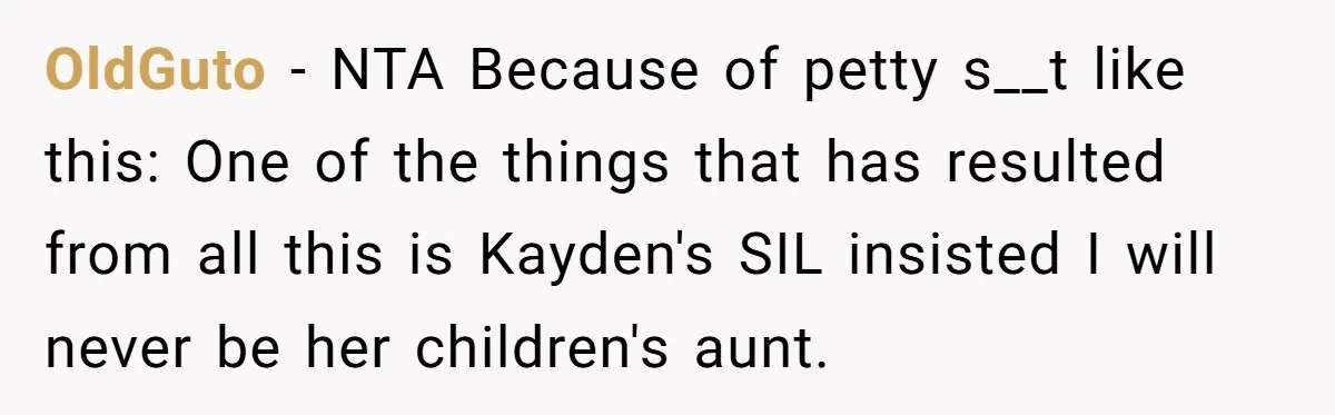OldGuto − NTA Because of petty s__t like this: One of the things that has resulted from all this is Kayden's SIL insisted I will never be her children's aunt.