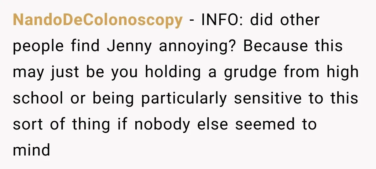 NandoDeColonoscopy − INFO: did other people find Jenny annoying? Because this may just be you holding a grudge from high school or being particularly sensitive to this sort of thing...