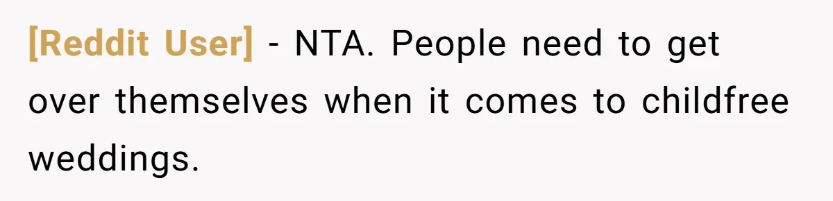 [Reddit User] − NTA. People need to get over themselves when it comes to childfree weddings.