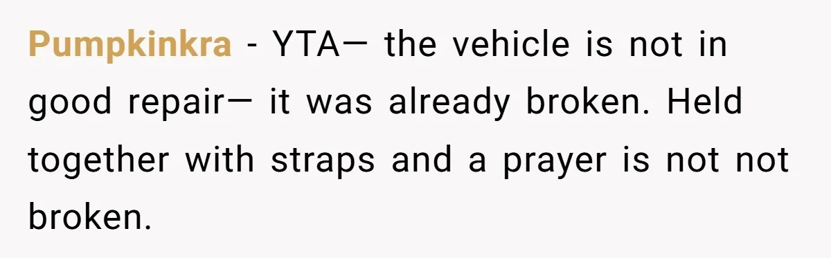 Pumpkinkra − YTA— the vehicle is not in good repair— it was already broken. Held together with straps and a prayer is not not broken.