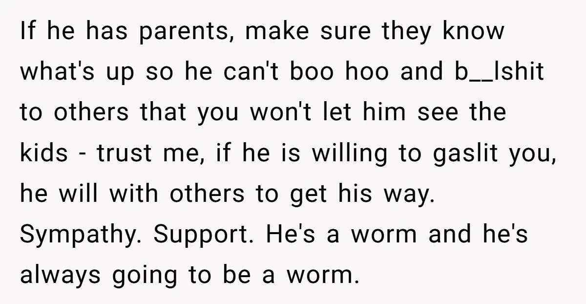 If he has parents, make sure they know what's up so he can't boo hoo and b__lshit to others that you won't let him see the kids - trust me,...