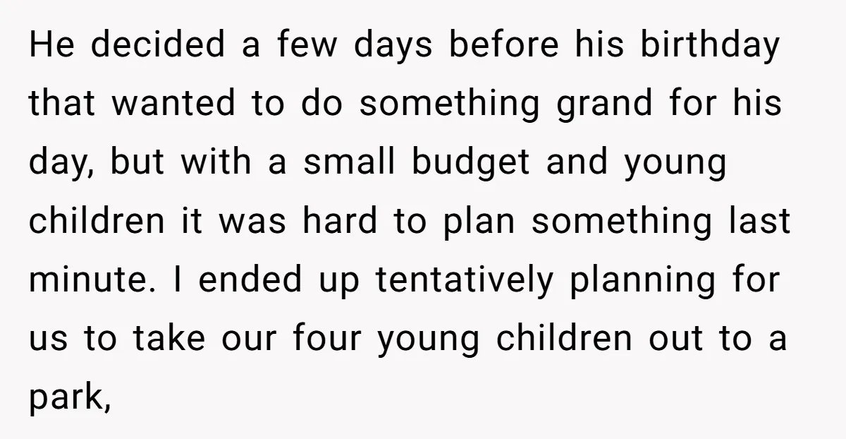 He decided a few days before his birthday that wanted to do something grand for his day, but with a small budget and young children it was hard to plan...