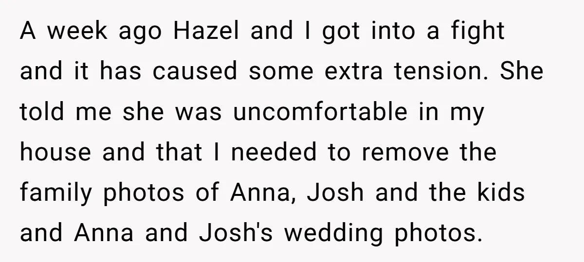 A week ago Hazel and I got into a fight and it has caused some extra tension. She told me she was uncomfortable in my house and that I needed...