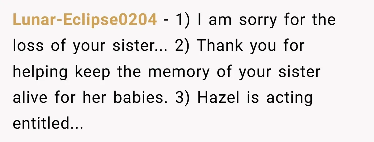 Lunar-Eclipse0204 − 1) I am sorry for the loss of your sister... 2) Thank you for helping keep the memory of your sister alive for her babies. 3) Hazel is...