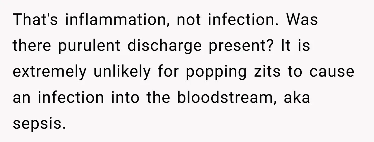That's inflammation, not infection. Was there purulent discharge present? It is extremely unlikely for popping zits to cause an infection into the bloodstream, aka sepsis.