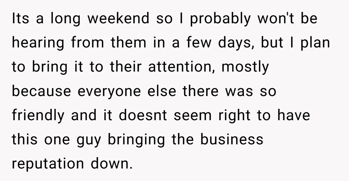 Its a long weekend so I probably won't be hearing from them in a few days, but I plan to bring it to their attention, mostly because everyone else there...