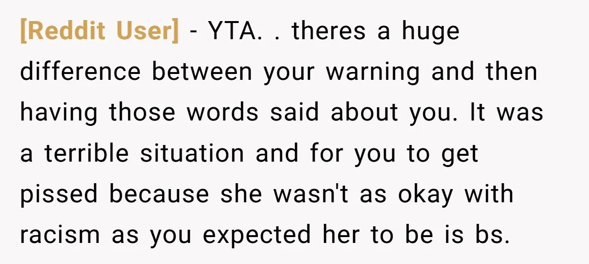 [Reddit User] − YTA. . theres a huge difference between your warning and then having those words said about you. It was a terrible situation and for you to get...