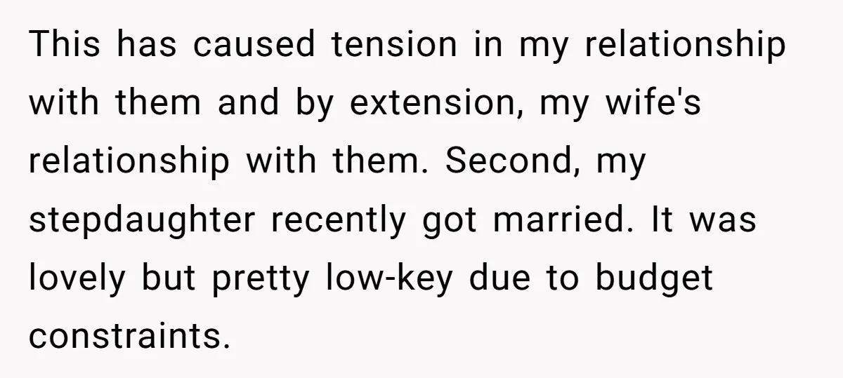 This has caused tension in my relationship with them and by extension, my wife's relationship with them. Second, my stepdaughter recently got married. It was lovely but pretty low-key due...