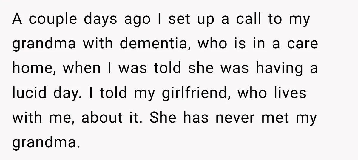 A couple days ago I set up a call to my grandma with dementia, who is in a care home, when I was told she was having a lucid day....