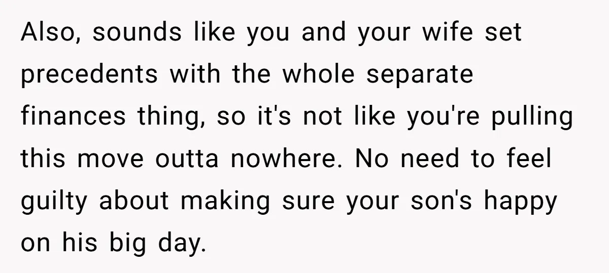 Also, sounds like you and your wife set precedents with the whole separate finances thing, so it's not like you're pulling this move outta nowhere. No need to feel guilty...