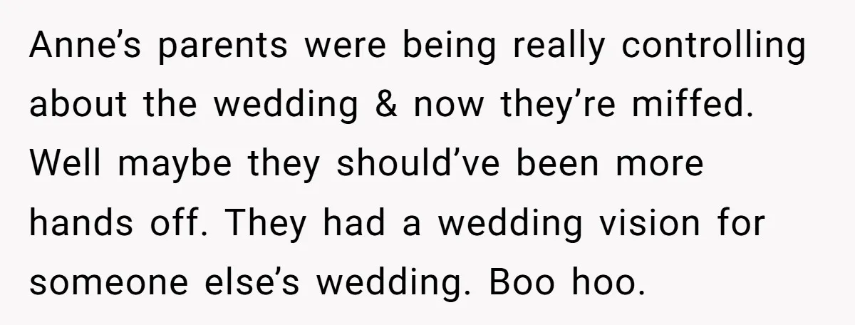Anne’s parents were being really controlling about the wedding & now they’re miffed. Well maybe they should’ve been more hands off. They had a wedding vision for someone else’s wedding....