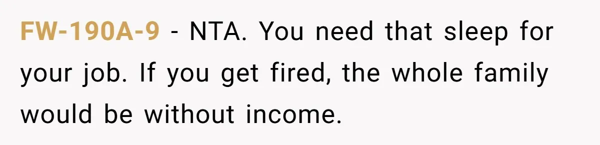 FW-190A-9 − NTA. You need that sleep for your job. If you get fired, the whole family would be without income.