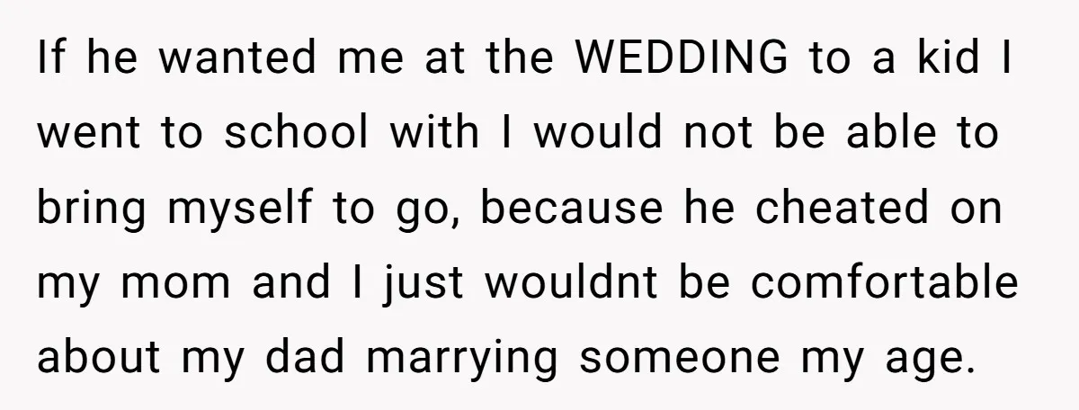 If he wanted me at the WEDDING to a kid I went to school with I would not be able to bring myself to go, because he cheated on my...
