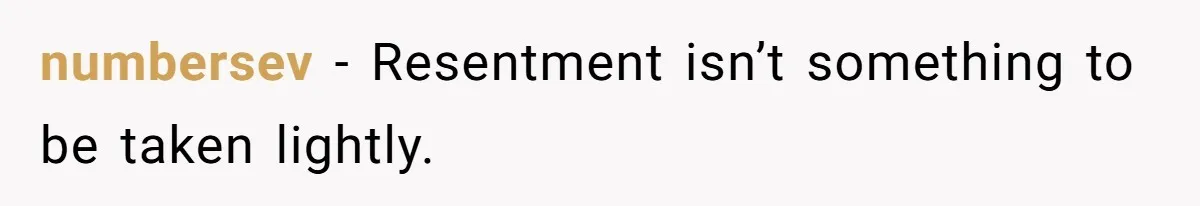 numbersev − Resentment isn’t something to be taken lightly.