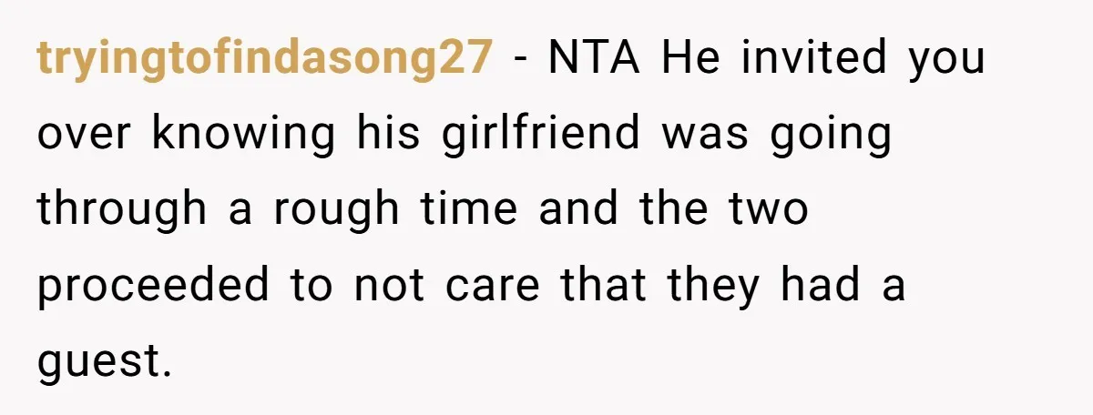 tryingtofindasong27 − NTA He invited you over knowing his girlfriend was going through a rough time and the two proceeded to not care that they had a guest.