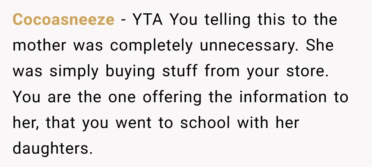 Cocoasneeze − YTA You telling this to the mother was completely unnecessary. She was simply buying stuff from your store. You are the one offering the information to her, that...