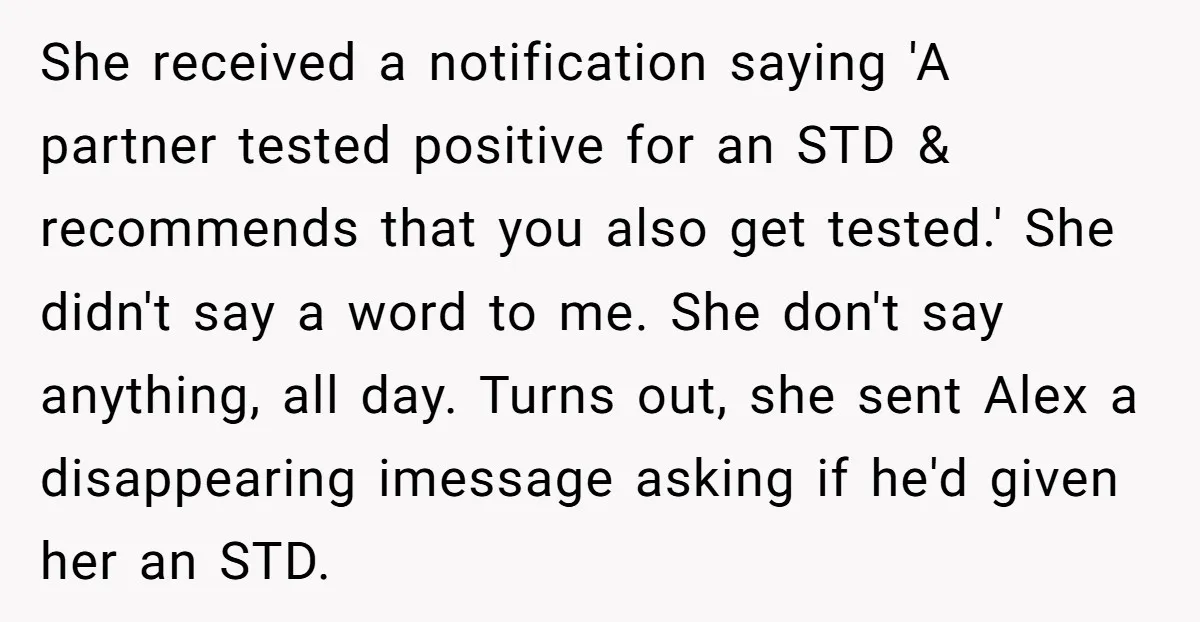 She received a notification saying 'A partner tested positive for an STD & recommends that you also get tested.' She didn't say a word to me. She don't say anything,...