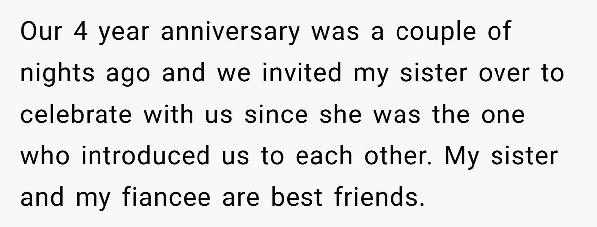 Our 4 year anniversary was a couple of nights ago and we invited my sister over to celebrate with us since she was the one who introduced us to each...