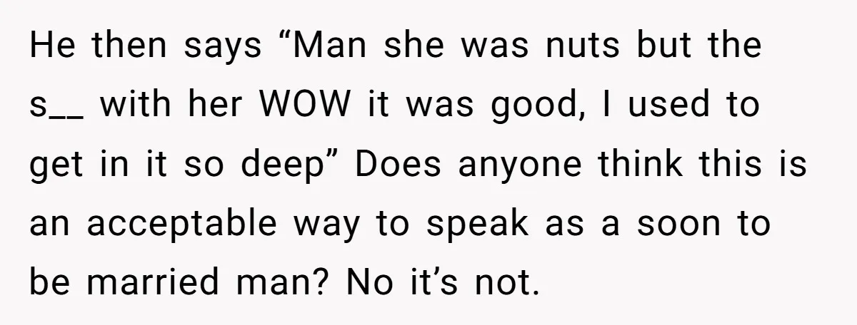 He then says “Man she was nuts but the s__ with her WOW it was good, I used to get in it so deep” Does anyone think this is an...