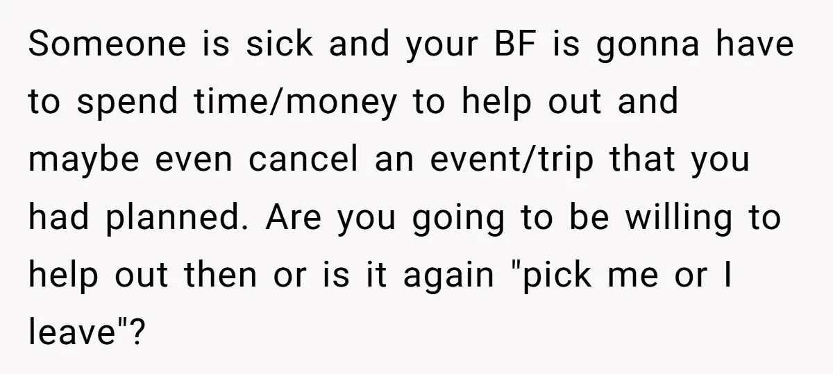 Someone is sick and your BF is gonna have to spend time/money to help out and maybe even cancel an event/trip that you had planned. Are you going to be...