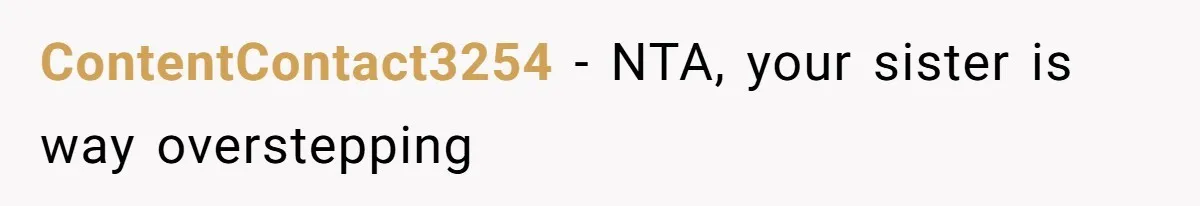 ContentContact3254 − NTA, your sister is way overstepping