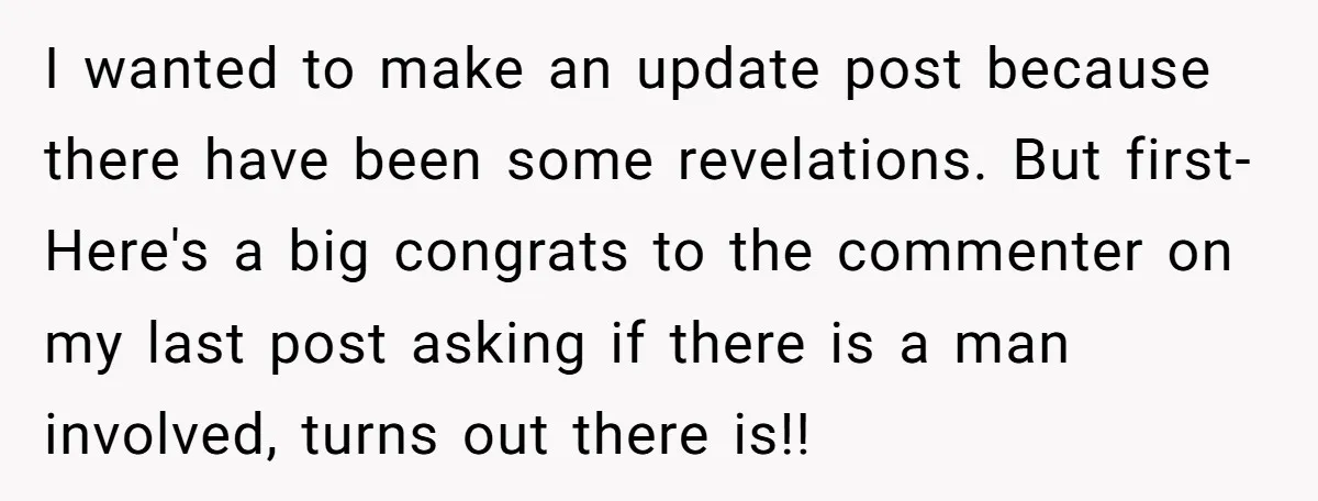I wanted to make an update post because there have been some revelations. But first- Here's a big congrats to the commenter on my last post asking if there is...