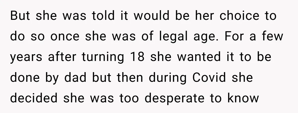 But she was told it would be her choice to do so once she was of legal age. For a few years after turning 18 she wanted it to be...
